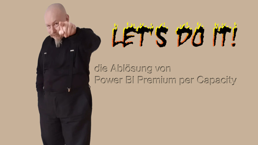 let's do it! Die Ablösung von Power BI Premium per Capacity